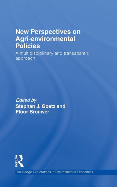 New Perspectives on Agri-environmental Policies: A Multidisciplinary and Transatlantic Approach (Routledge Explorations in Environmental Economics)