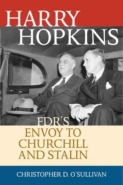 Harry Hopkins: FDR's Envoy to Churchill and Stalin (Biographies in American Foreign Policy)