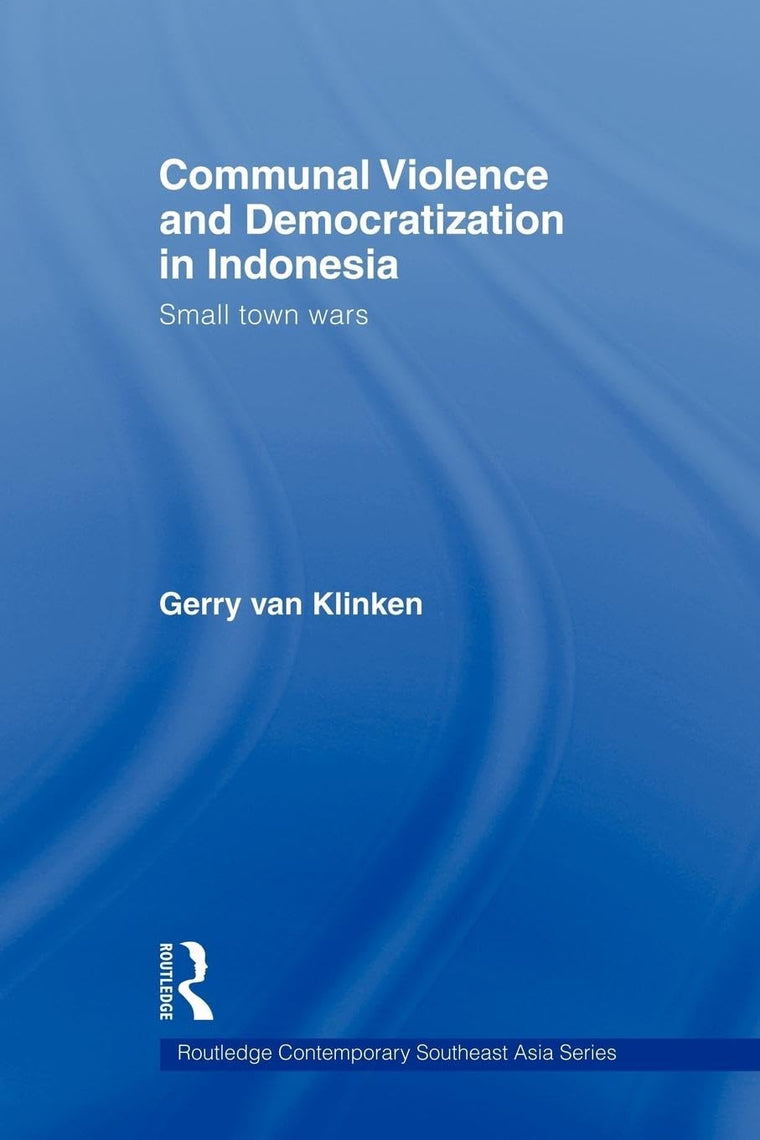 Communal Violence and Democratization in Indonesia (Routledge Contemporary Southeast Asia Series)