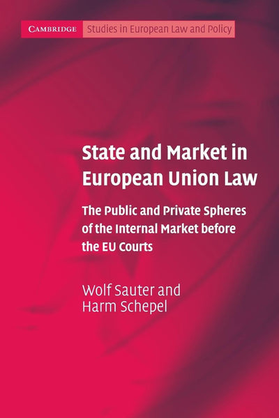 State and Market in European Union Law: The Public and Private Spheres of the Internal Market before the EU Courts (Cambridge Studies in European Law and Policy)