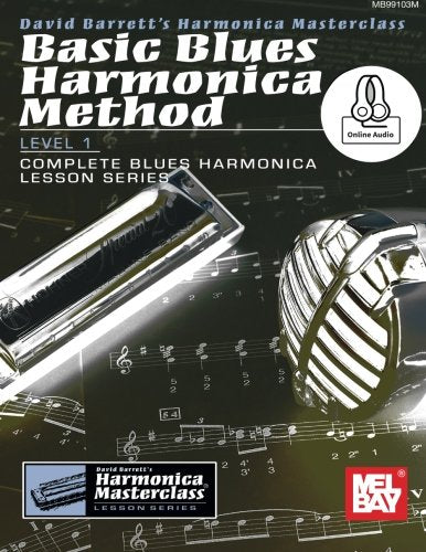 Basic Blues Harmonica Method Level 1: Level 1, Complete Blues Harmonica Lesson Series (Harmonica Masterclass Complete Blues Harmonica Lesson)