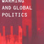 Global Warming and Global Politics (Environmental Politics)