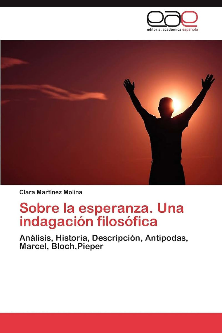 Sobre la esperanza. Una indagación filosófica: Análisis, Historia, Descripción, Antípodas, Marcel, Bloch,Pieper (Spanish Edition)