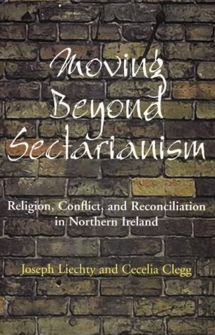 Moving Beyond Sectarianism: Religion, Conflict and Reconciliation in Northern Ireland