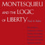 Montesquieu and the Logic of Liberty: War, Religion, Commerce, Climate, Terrain, Technology, Uneasiness of Mind, the Spirit of Political Vigilance, and the Foundations of the Modern Republic