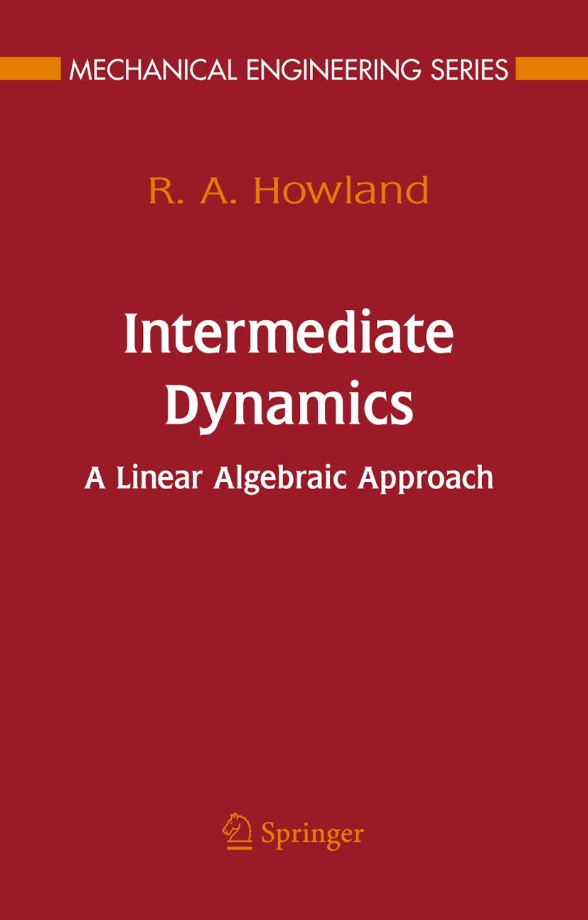 Intermediate Dynamics: A Linear Algebraic Approach (Mechanical Engineering Series)