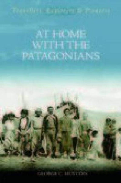 At Home with the Patagonians (Travellers, Explorers & Pioneers)