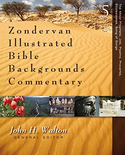 The Minor Prophets, Job, Psalms, Proverbs, Ecclesiastes, Song of Songs (5) (Zondervan Illustrated Bible Backgrounds Commentary)