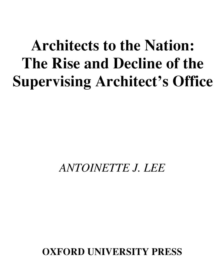 Architects to the Nation: The Rise and Decline of the Supervising Architect's Office