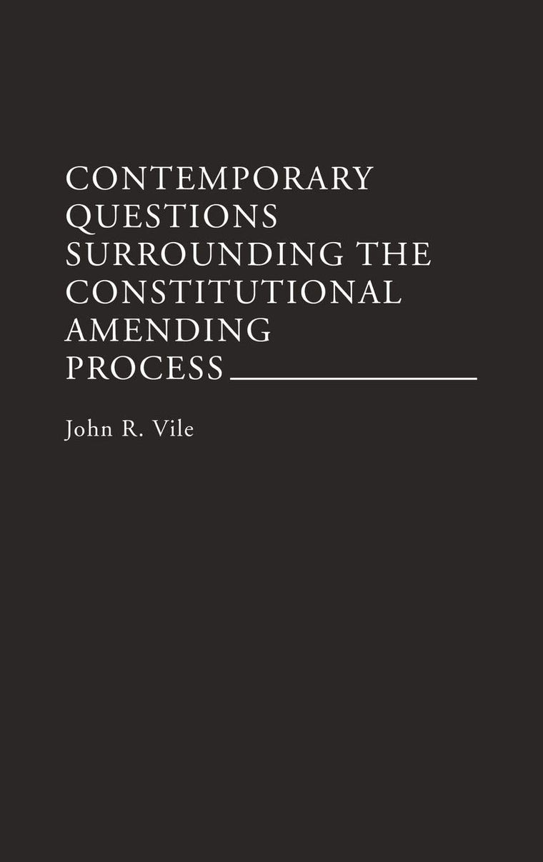 Contemporary Questions Surrounding the Constitutional Amending Process: