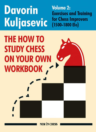 The How To Study Chess on Your Own Workbook: Exercises and Training for Chess Improvers (1500 - 1800 Elo) (Volume 2)
