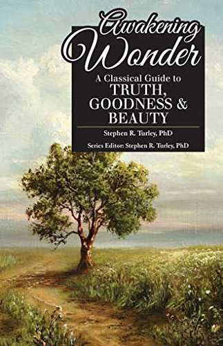 Awakening Wonder: A Classical Guide to Truth, Goodness & Beauty (Classical Education Guide)