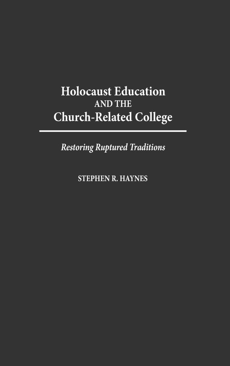 Holocaust Education and the Church-Related College: Restoring Ruptured Traditions (Contributions to the Study of Religion) (Contributions to the Study ... Christianity and the Holocaust-Core Issues)