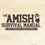 The Complete Amish Survival Manual: Break the Chains of Modern Slavery and Achieve Self-Sufficiency  Herbal Remedies, DIY Projects, Canning, Survival Skills, and Off-Grid Living