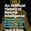 An Artificial History of Natural Intelligence: Thinking with Machines from Descartes to the Digital Age