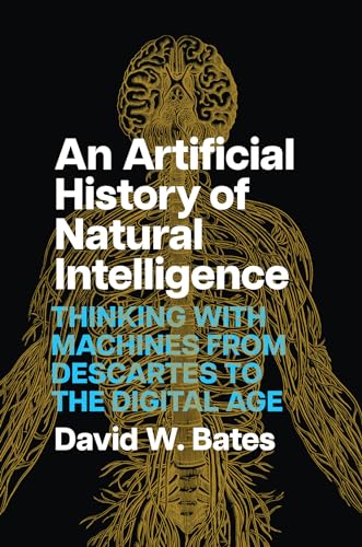 An Artificial History of Natural Intelligence: Thinking with Machines from Descartes to the Digital Age