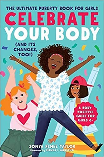 Celebrate Your Body (and Its Changes, Too!): The Ultimate Puberty Book for Girls (Celebrate Your Body, 1) [Spiral-bound] Sonya Renee Taylor