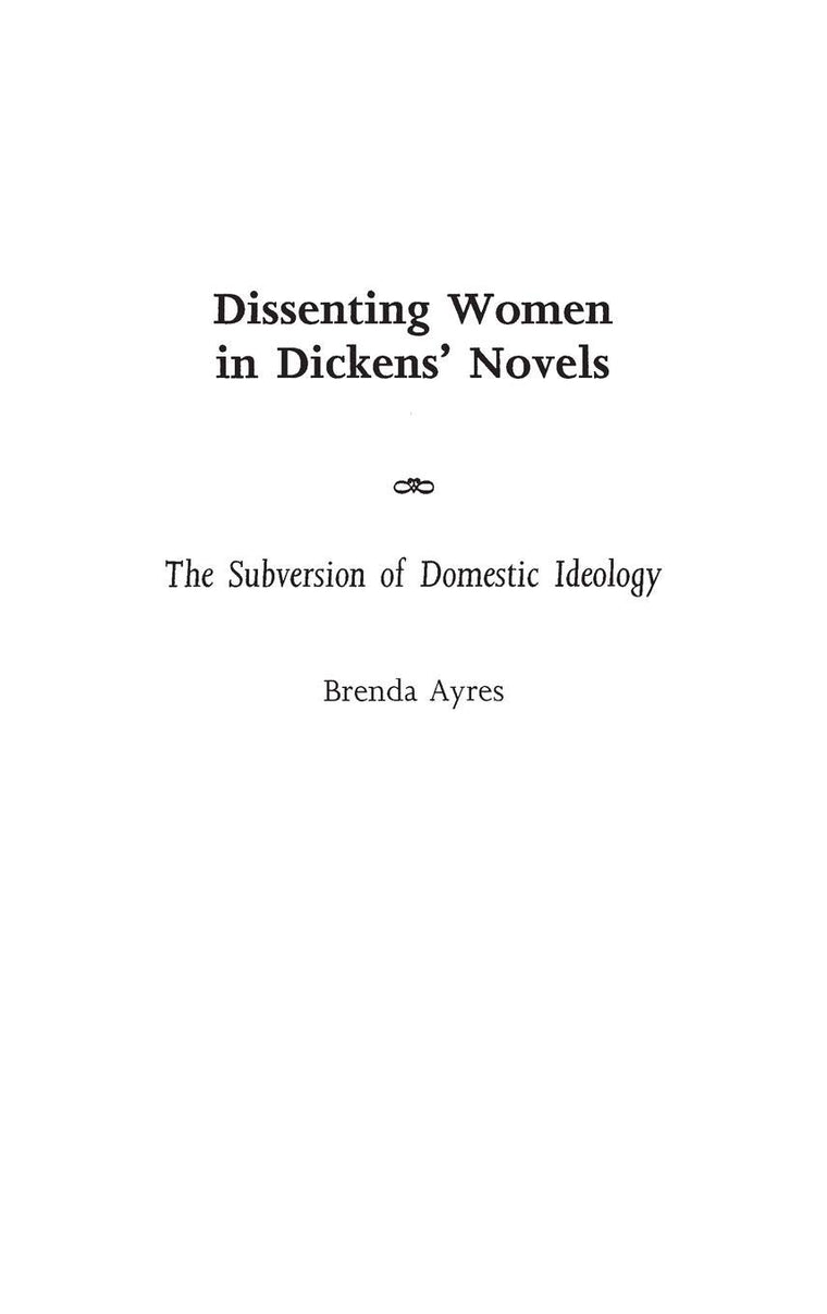 Dissenting Women in Dickens' Novels: The Subversion of Domestic Ideology (Contributions in Women's Studies)