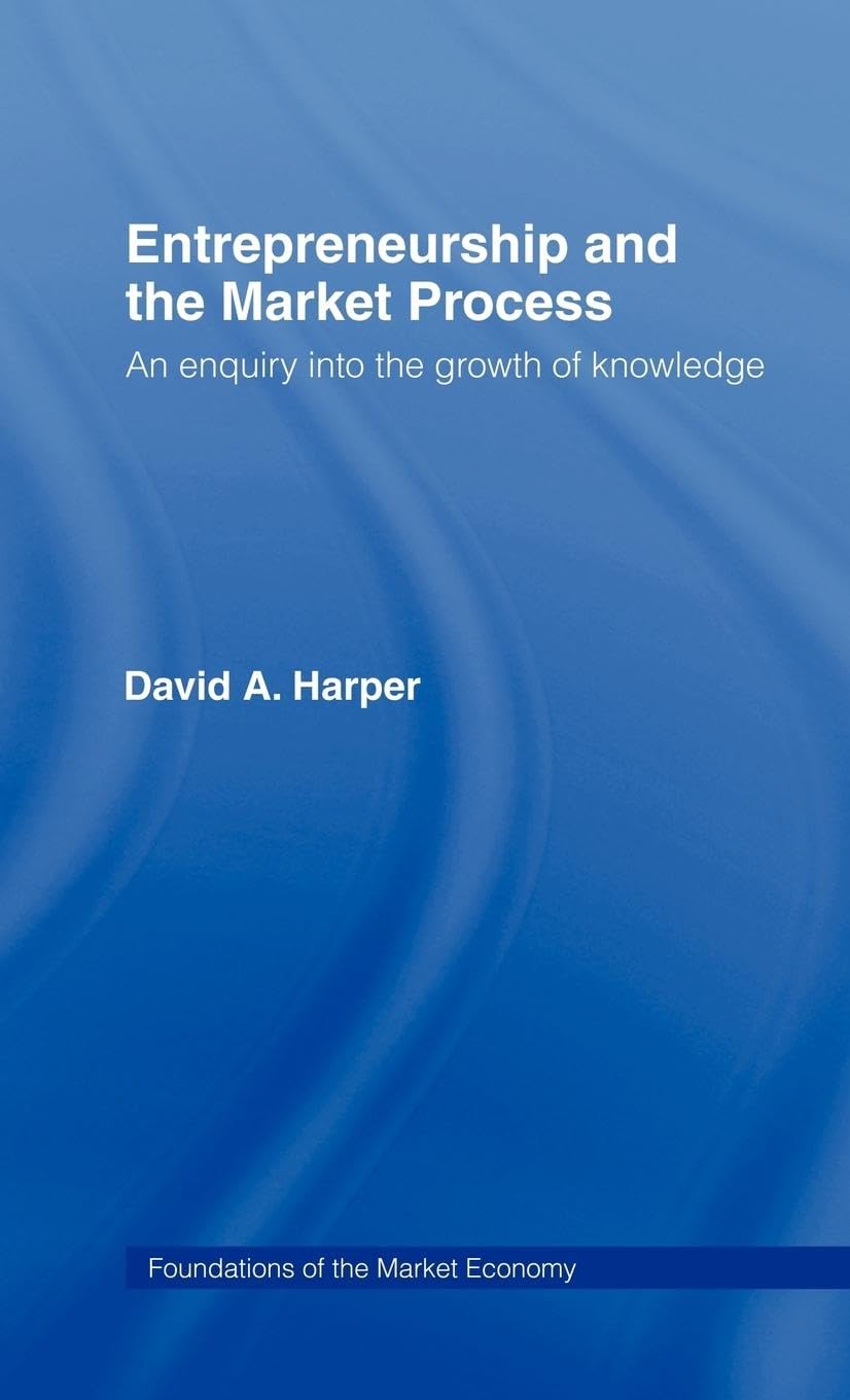Entrepreneurship and the Market Process: An Enquiry into the Growth of Knowledge (Routledge Foundations of the Market Economy)