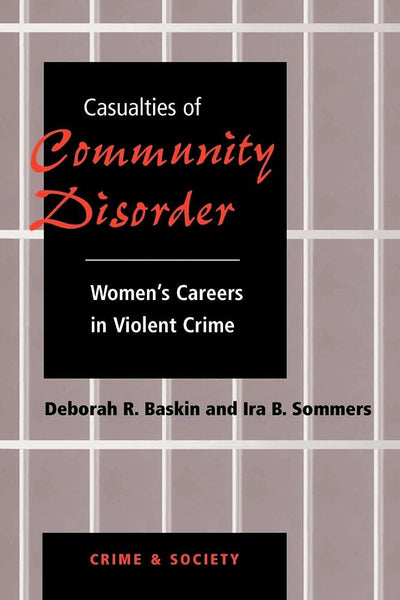 Casualties Of Community Disorder: Women's Careers In Violent Crime (Crime & Society Series)