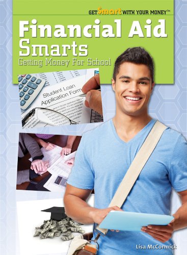 Financial Aid Smarts: Getting Money for School (Get Smart With Your Money)