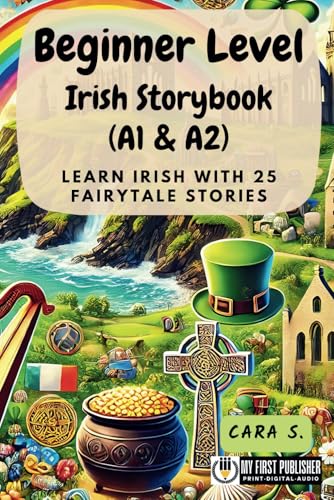 Beginner Level Irish Storybook (A1 & A2): Learn Irish with 25 Fairytale Stories (Learning Irish with Ease) (Irish Edition)
