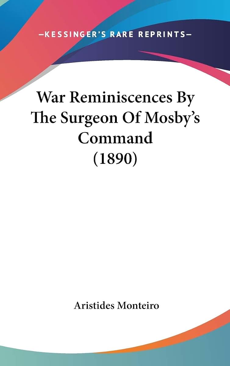 War Reminiscences By The Surgeon Of Mosby's Command (1890)