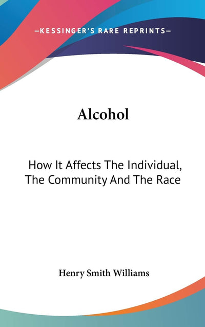 Alcohol: How It Affects The Individual, The Community And The Race