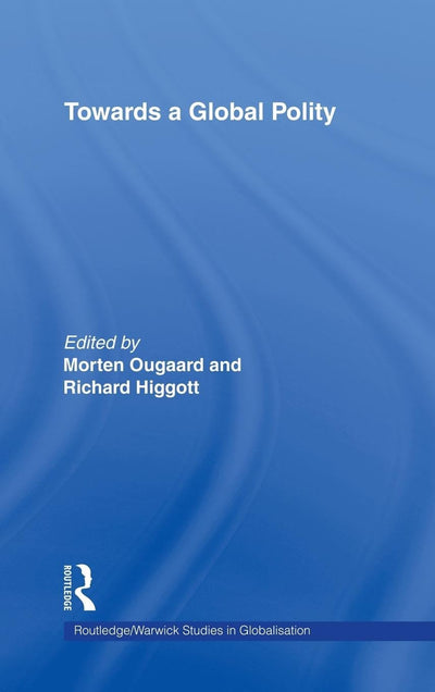 Towards a Global Polity: Future Trends and Prospects (Routledge Studies in Globalisation)