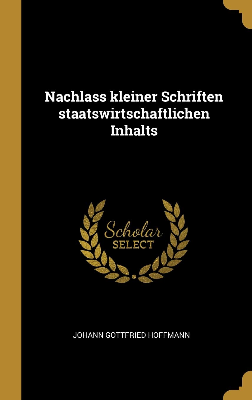 Nachlass kleiner Schriften staatswirtschaftlichen Inhalts (German Edition)