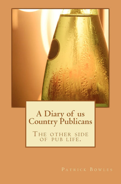 A Diary of us Country Publicans: The other side of pub life.