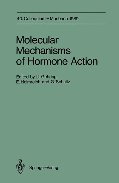 Molecular Mechanisms of Hormone Action: 40. Colloquium, 6.-8. April 1989 (Colloquium der Gesellschaft fr Biologische Chemie in Mosbach Baden, 40)