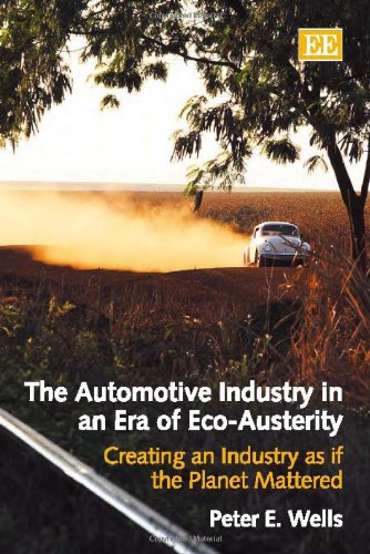 The Automotive Industry in an Era of Eco-Austerity: Creating an Industry as if the Planet Mattered