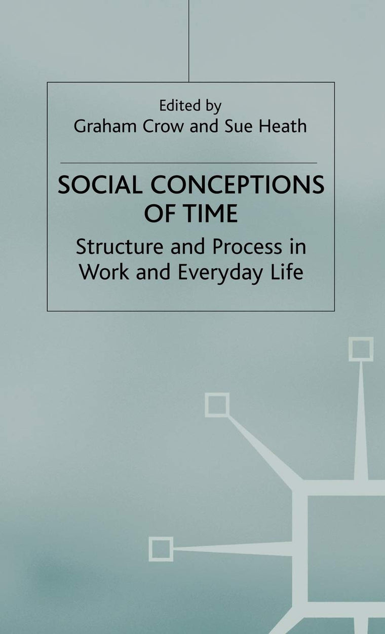 Social Conceptions of Time: Structure and Process in Work and Everyday Life