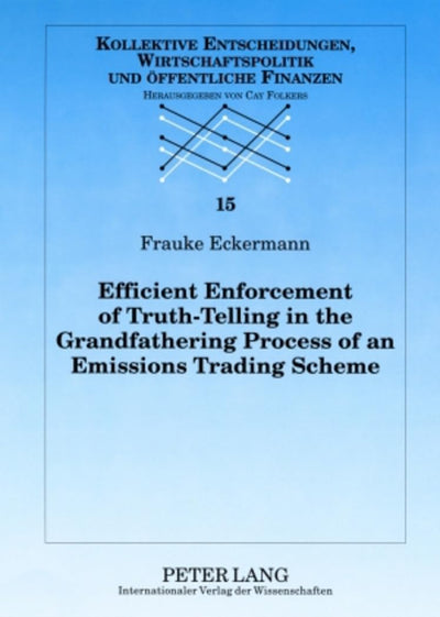 Efficient Enforcement of Truth-Telling in the Grandfathering Process of an Emissions Trading Scheme (Kollektive Entscheidungen, Wirtschaftspolitik und ffentliche Finanzen)
