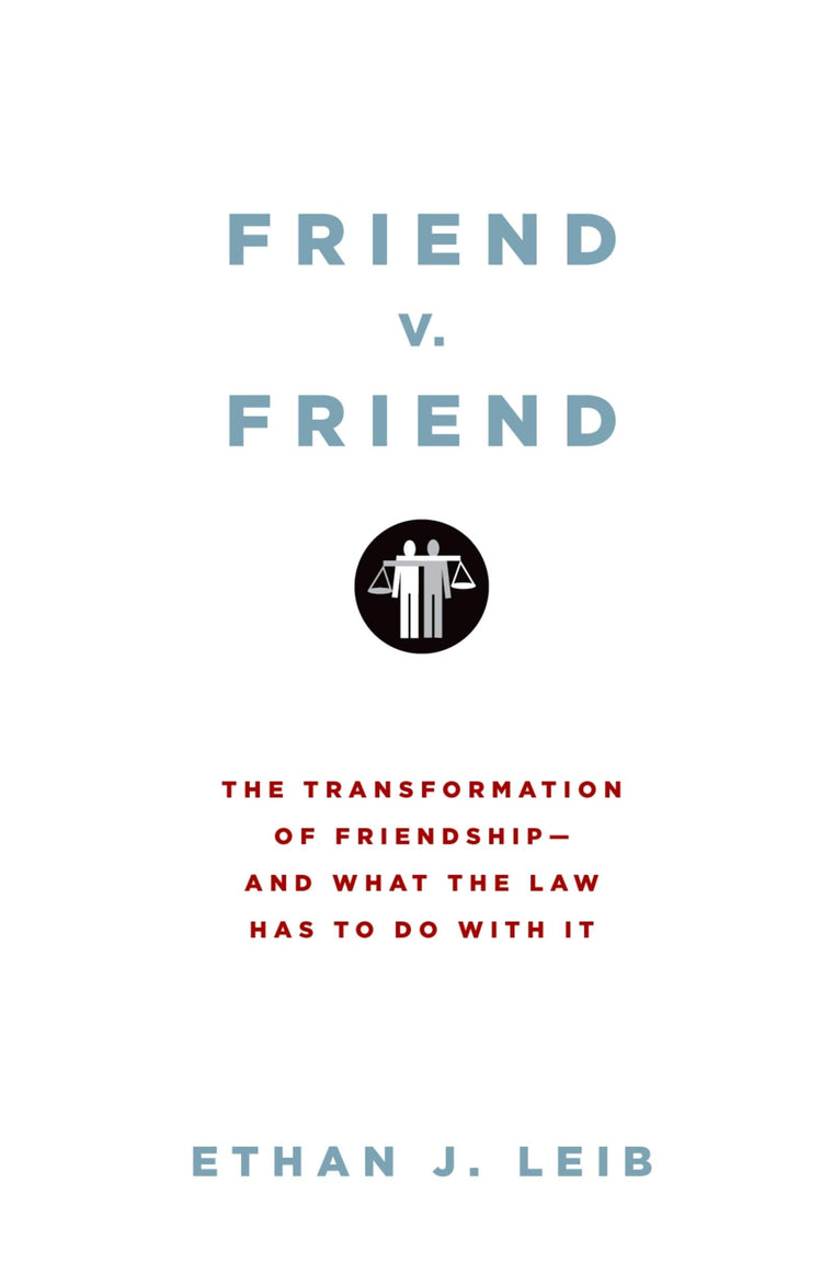 Friend v. Friend: The Transformation of Friendship--and What the Law Has to Do with It