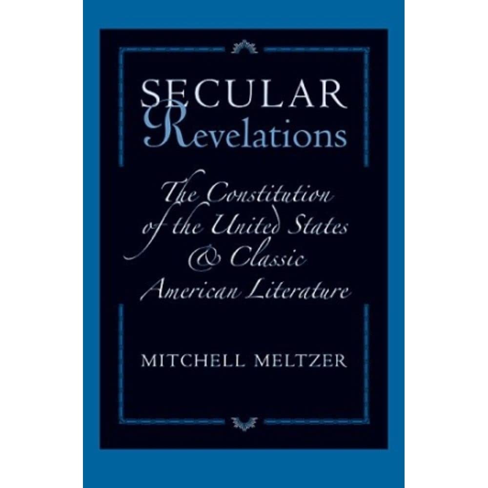 Secular Revelations: The Constitution of the United States and Classic American Literature