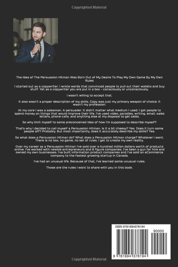 Confessions of a Persuasion Hitman: The Unusual Rules I Learned From Selling Over $100,000,000 of Products and Services