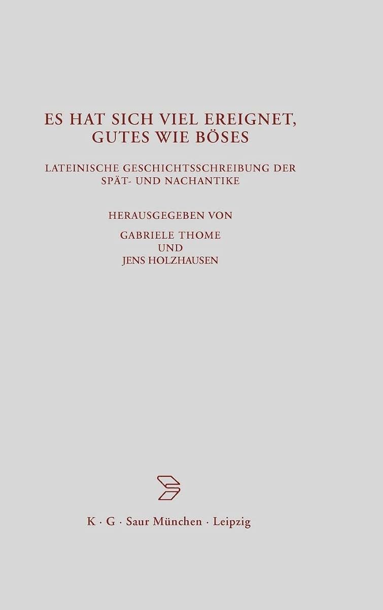 Es hat sich viel ereignet, Gutes wie Bses: Lateinische Geschichtsschreibung der Spt- und Nachantike (Beitrge zur Altertumskunde, 141) (German Edition)