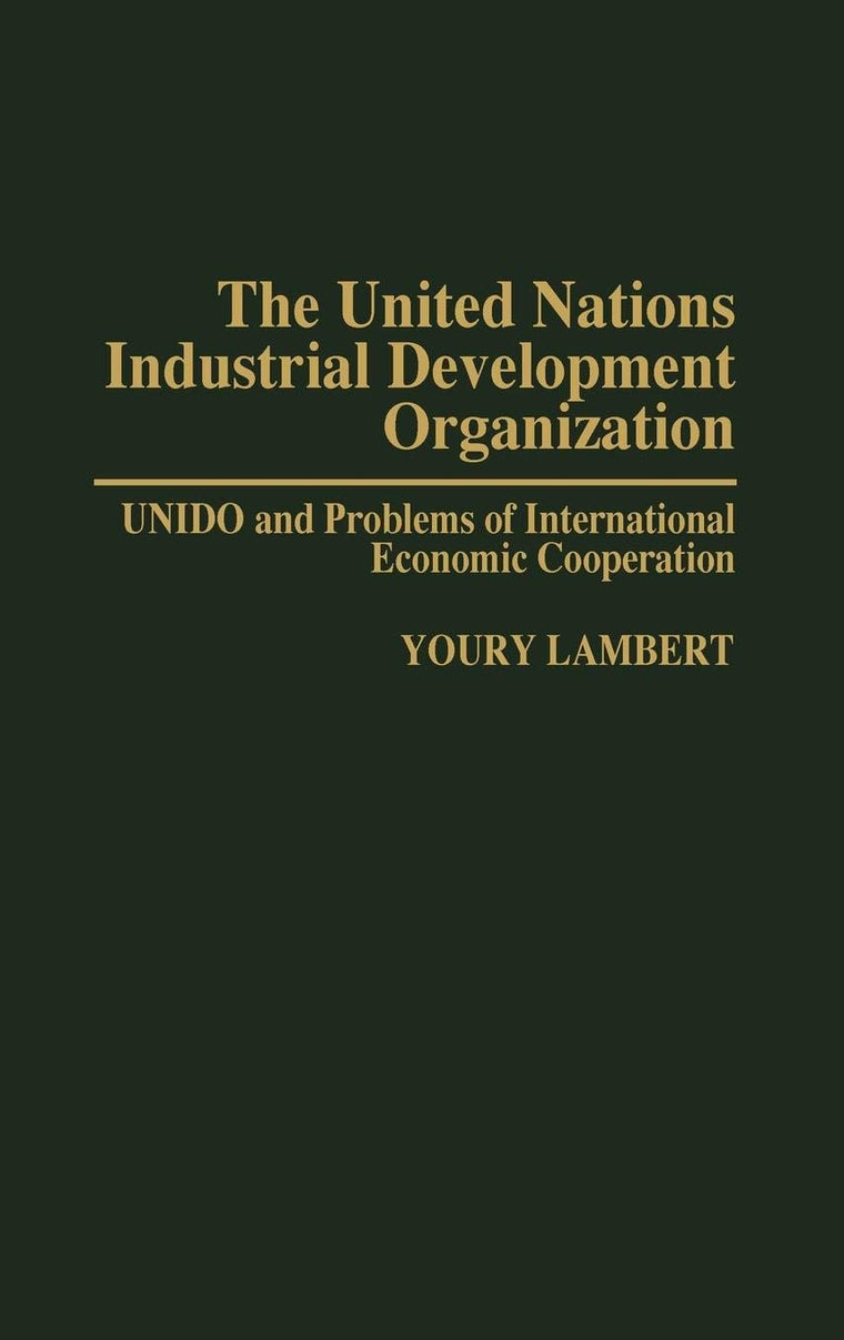 The United Nations Industrial Development Organization: UNIDO and Problems of International Economic Cooperation