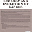 Ecology and Evolution of Cancer