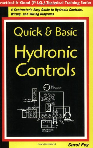 Quick & Basic Hydronic Controls : A Contractor's Easy Guide to Hydronic Controls, Wiring, and Wiring Diagrams (Practice-Is-Good (P.I.G.) Technical Training Series)