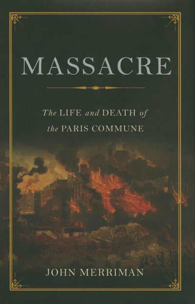 Massacre: The Life and Death of the Paris Commune
