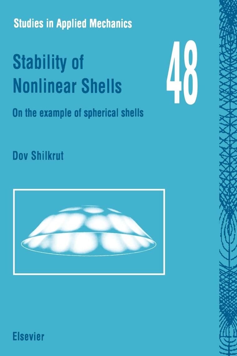 Stability of Nonlinear Shells: On the Example of Spherical Shells (Volume 48) (Studies in Applied Mechanics, Volume 48)