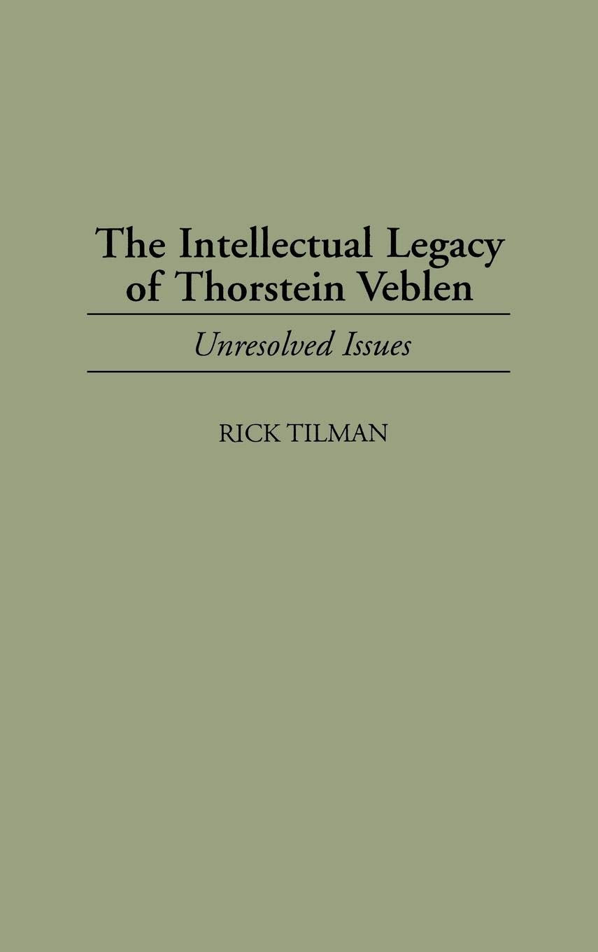 The Intellectual Legacy of Thorstein Veblen: Unresolved Issues (Contributions in Economics and Economic History)