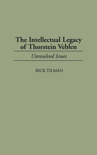 The Intellectual Legacy of Thorstein Veblen: Unresolved Issues (Contributions in Economics and Economic History)