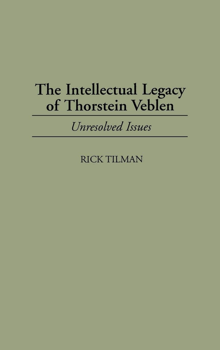 The Intellectual Legacy of Thorstein Veblen: Unresolved Issues (Contributions in Economics and Economic History)