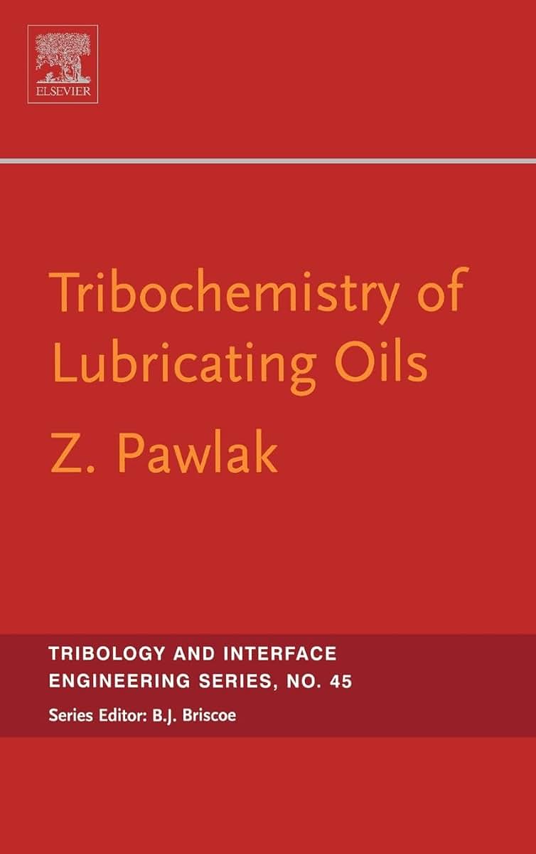Tribochemistry of Lubricating Oils (Volume 45) (Tribology and Interface Engineering, Volume 45)