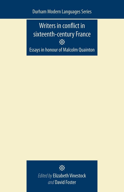 Writers in Conflict in Sixteenth-Century France: Essays in honour of Malcolm Quainton (Durham Modern Languages Series)