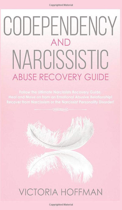 Codependency and Narcissistic Abuse Recovery Guide: Cure Your Codependent & Narcissist Personality Disorder and Relationships! Follow The Ultimate ... for Healing Narcissism & Codependence NOW!